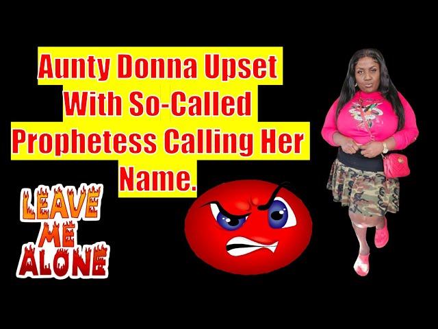 Aunty Donna Upset With So-Called Prophetess Calling Her Name.