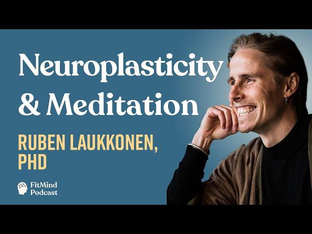 Neuroplasticity, Meditation & the Predictive Brain - Ruben Laukkonen, PhD | The FitMind Podcast