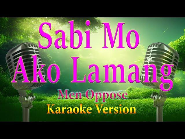 Sabi Mo Ako Lamang Men Oppose Karaoke Lyrics