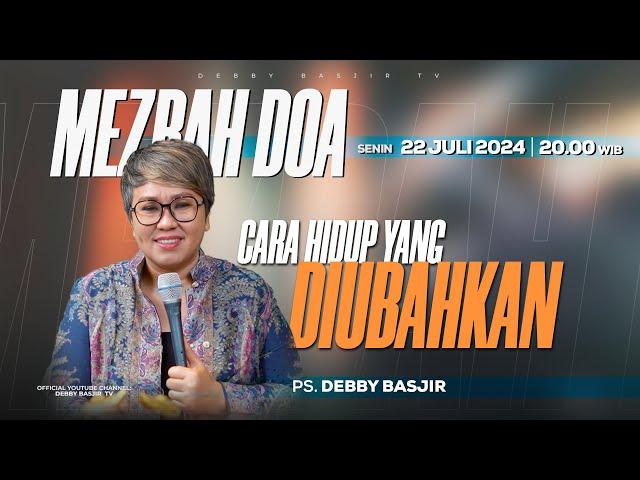 MEZBAH DOA - 22 JULI 24 - PK.20.00 WIB "HIDUP YANG DIBAHARUI" - PS. DEBBY BASJIR