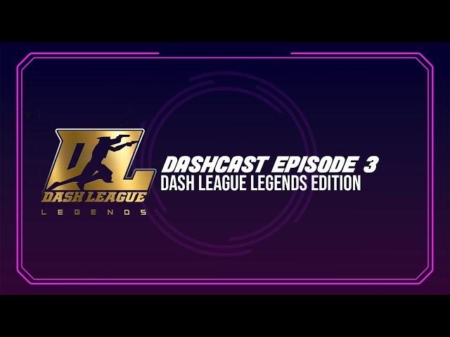 DASHCAST Episode 3: Dash League Legends Edition