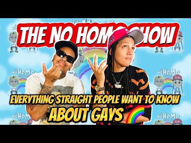 EVERYTHING STRAIGHT PEOPLE WANT TO KNOW ABOUT GAYS | THE NO HOMO SHOW EPISODE #101