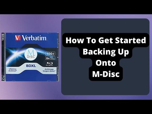 How To Get Started Backing Up Onto M-Disc (Optical Media Archival)