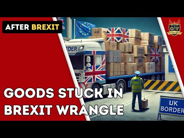 Goods stuck at UK Border in Brexit wrangle | Outside Views Brexit-UK