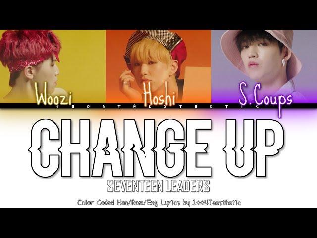 SEVENTEEN LEADERS (S.Coups, Hoshi, Woozi) - Change Up (UPDATED)  Color Coded Han/Rom/Eng Lyrics