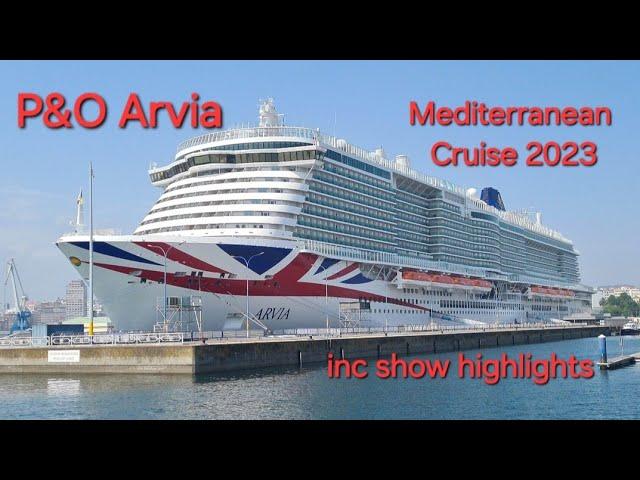 P&O "Arvia"-Mediterranean Cruise 28th May-11th June 2023 Includes Almost Olly, Ben Moss,Vocal Xtr3me