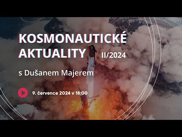 Kosmonautické aktuality II/2024 s Dušanem Majerem | ŽIVĚ