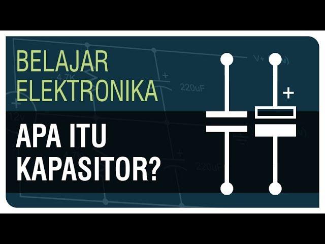 Apa itu Kapasitor? - Belajar Elektronika Ep. 11
