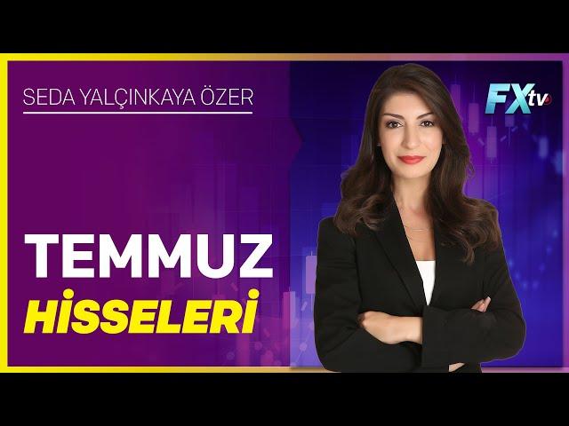 Temmuz Hisseleri | Seda Yalçınkaya Özer