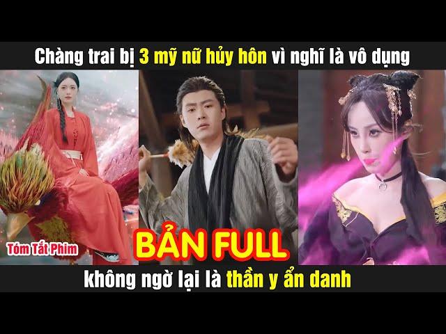 Chàng trai bị 3 mỹ nữ hủy hôn vì nghĩ là vô dụng không ngờ lại là thần y ẩn danh