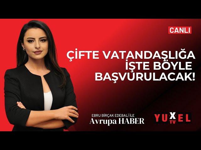  ÇİFTE VATANDAŞLIĞA GEÇİŞTE TÜM MERAK EDİLENLER… | YUXEL TV - 31.05.2024 AVRUPA HABER