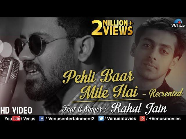 Pehli Baar Mile Hai - Recreated | Rahul Jain | Saajan | Salman Khan | 2018