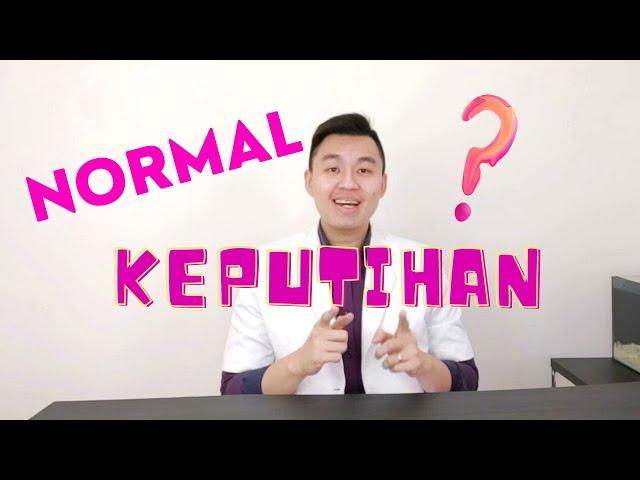 KEPUTIHAN ITU NORMAL GA SIH?