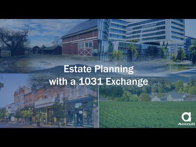 Estate Planning with a 1031 Exchange