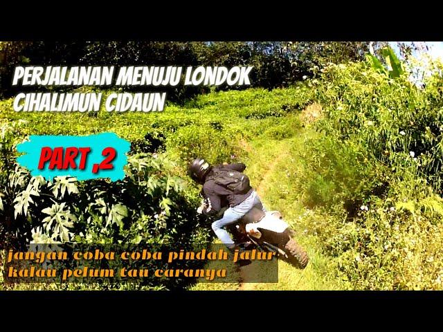 PERJALANAN MENUJU JALUR LONDOK CIHALIMUN PART ,2 JANGAN COBA" PINDAH JALUR KALAU BELUM TAU CARANYA