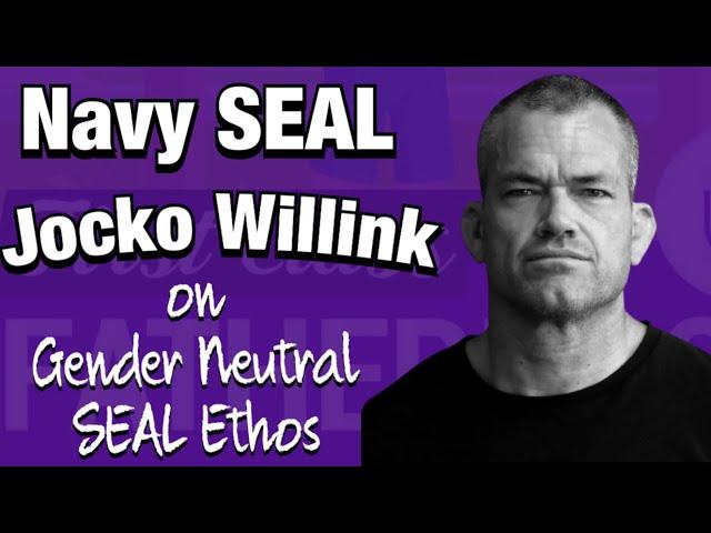 JOCKO WILLINK On Gender Neutral Navy SEAL Ethos