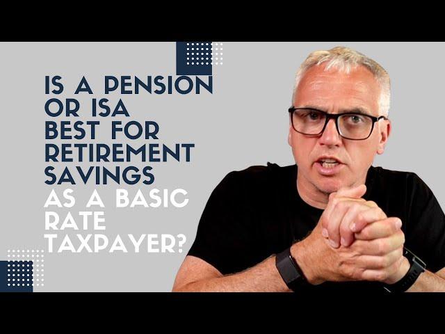 Is a pension or ISA best for retirement savings as a basic rate taxpayer?