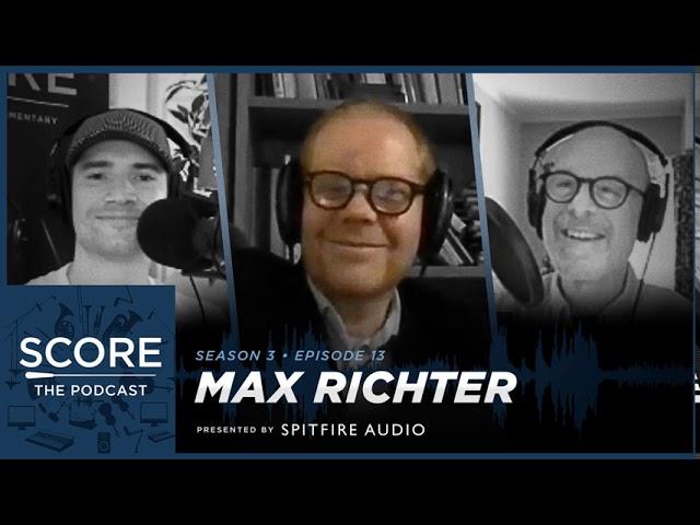 Score: The Podcast S3E13 | Max Richter has to fall in love with a project