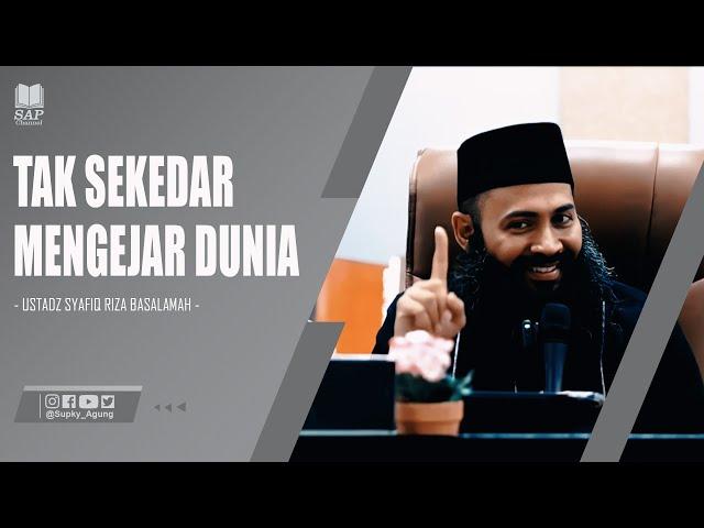 TAK SEKEDAR MENGEJAR DUNIA | USTADZ SYAFIQ RIZA BASALAMAH