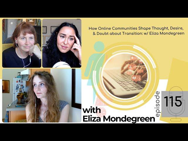 EP 115: How Online Communities Shape, Thought, Desire, & Doubt about Transition, w/ Eliza Mondegreen