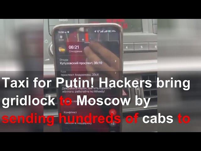 Taxi for Putin! Hackers bring gridlock to Moscow by sending hundreds of cabs to fake pick-up po