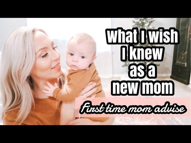 WHAT I WISH I KNEW AS A NEW MOM | FIRST TIME MOM ADVICE