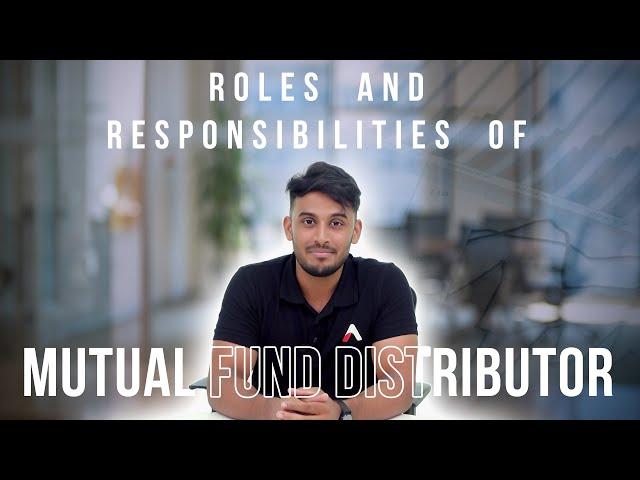 Roles and Responsibilities of a Mutual Fund Distributor