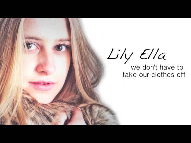 We Don't Have to Take Our Clothes Off - Lily Ella