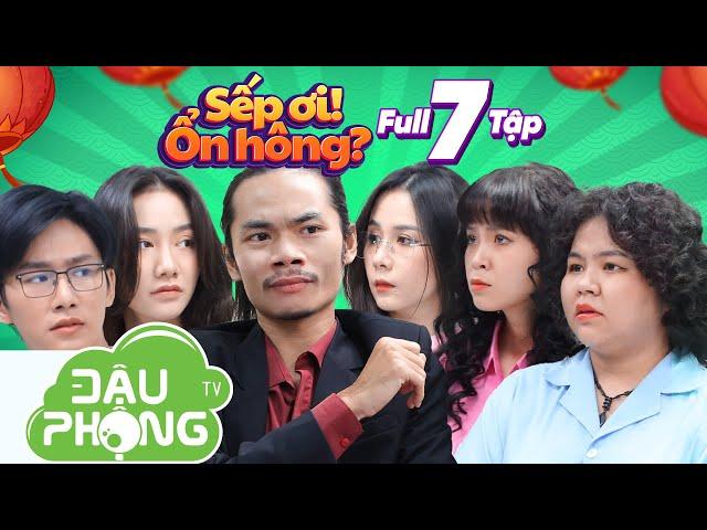 Sếp Ơi! Ổn Hông? Full 7 Tập | Đậu Phộng TV