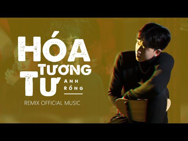 HÓA TƯƠNG TƯ | ANH RỒNG | REMIX OFFICIAL MUSIC