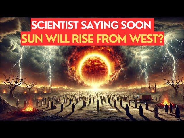 THIS WILL HAPPEN VERY SOON! SCIENTIST SAID SUN WILL RISE FROM THE WEST?