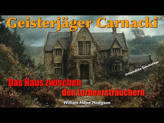 Geisterjäger Carnacki - Fall 2: Das Haus zwischen den Lorbeersträuchern / Hörbuch komplett