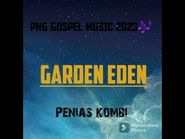 Garden Eden [ Penias Kombi] PNG Gospel music 2023 TNPLAYLIST