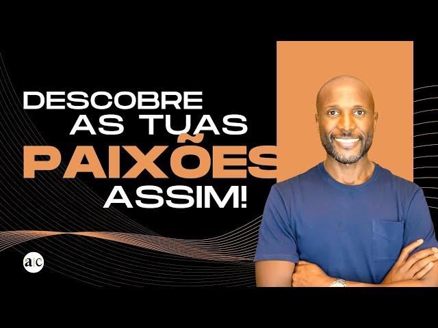 Descobre as tuas paixões assim  | Abdel T. Camará