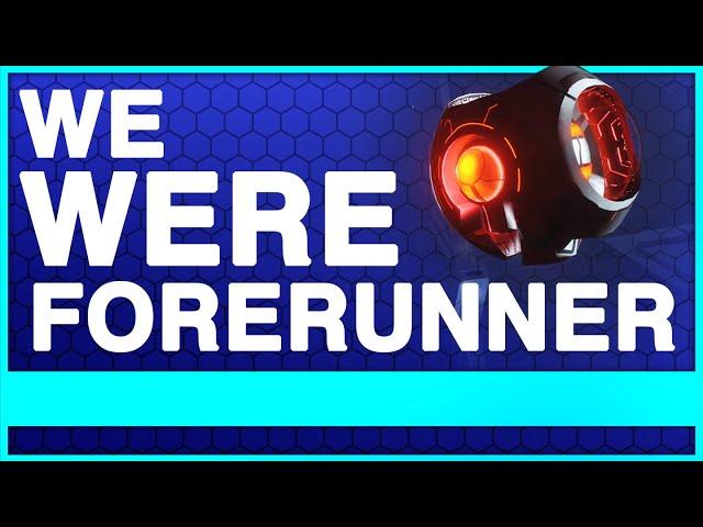 HALO: We WERE Forerunner!