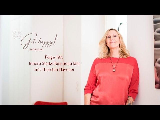 Get Happy! Folge190: Innere Stärke fürs Jahr 2025 – mit Thorsten Havener