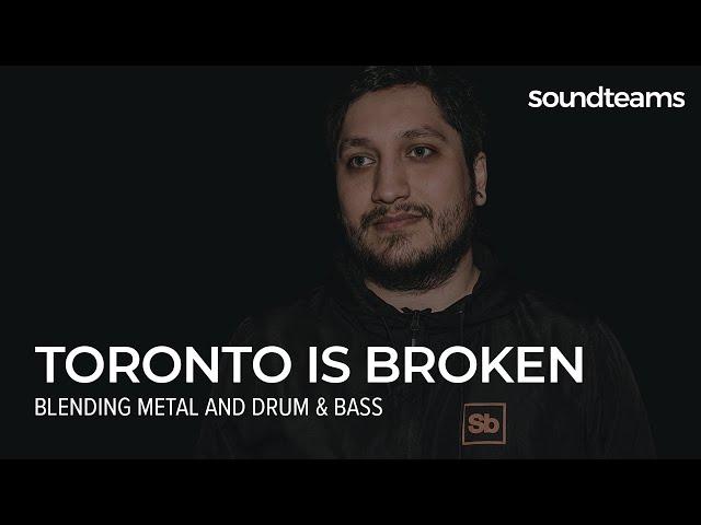 TORONTO IS BROKEN: Blending Metal and Drum & Bass | Music Production Masterclass