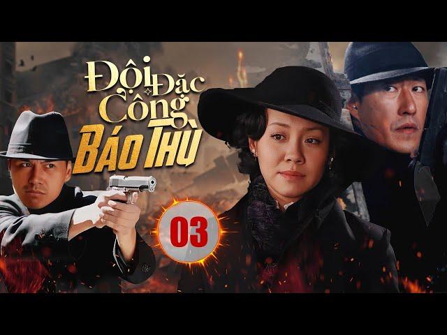 ĐỘI ĐẶC CÔNG BÁO THÙ - Tập 03 | Phim Hành Động Kháng Nhật Cực Hot  |  Vu Chấn, Vương Lệ Khôn