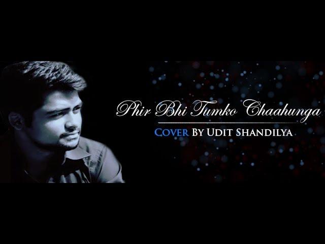 Phir Bhi Tumko Chaahunga | Half Girlfriend | Cover By Udit Shandilya