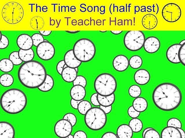 The Time Song (Half Past) by Teacher Ham!