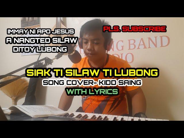SIAK TI SILAW TI LUBONG- kidd saing song cover- ilokano mass song