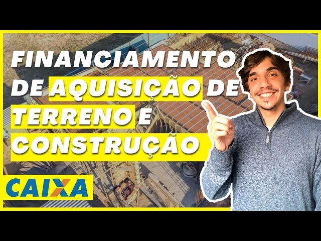 ENTENDA O FINANCIAMENTO DE AQUISIÇÃO DE TERRENO E CONSTRUÇÃO | Construção financiada CAIXA