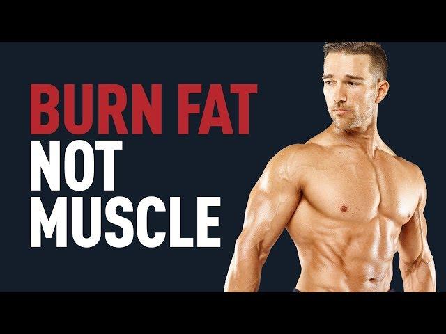 Burn Fat... Not Your Muscle - Max Muscle Fat Loss Workout