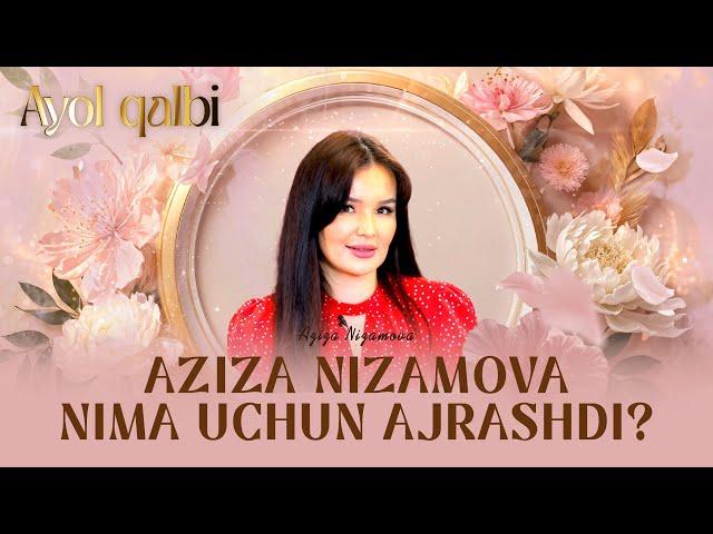 Aziza Nizamova nima uchun ajrashdi... Ayol qalbi