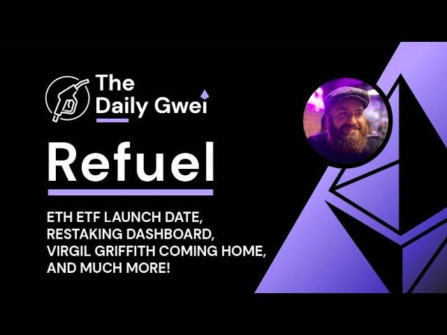 ETH ETF launch date, Restaking dashboard and more - The Daily Gwei Refuel #795 - Ethereum Updates