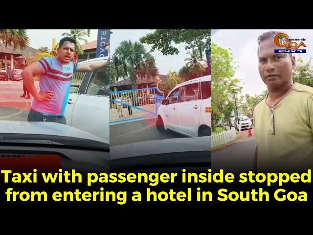 GoaMiles Vs Local taxi. Taxi with passenger inside stopped from entering a hotel in South Goa