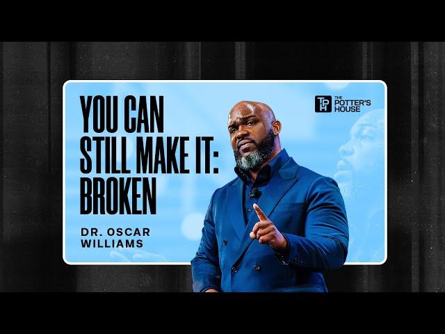 You Can Still Make It: Broken - Dr. Oscar Williams