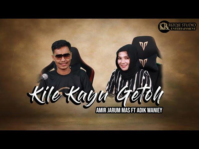 Kile Kayu Getoh Cover By Amir Jarum Mas ft Adik Waniey