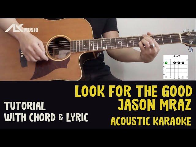 Jason Mraz - Look For The Good [ Acoustic Karaoke with Chord & Lyric ]