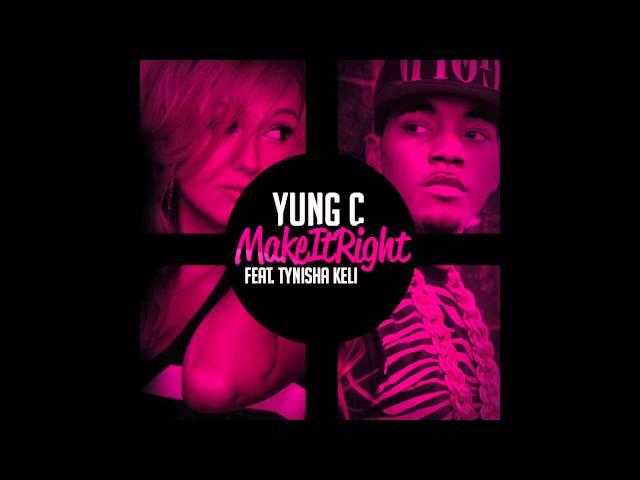 Yung C - Make It Right feat. Tynisha Keli (Audio)